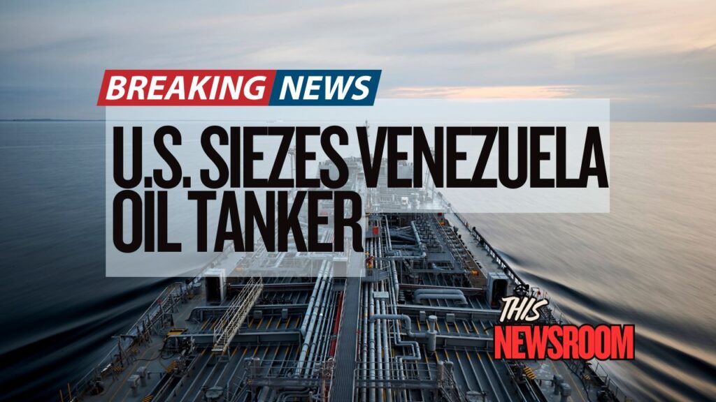 US seizes sanctioned oil tanker off coast of Venezuela during maritime enforcement operation