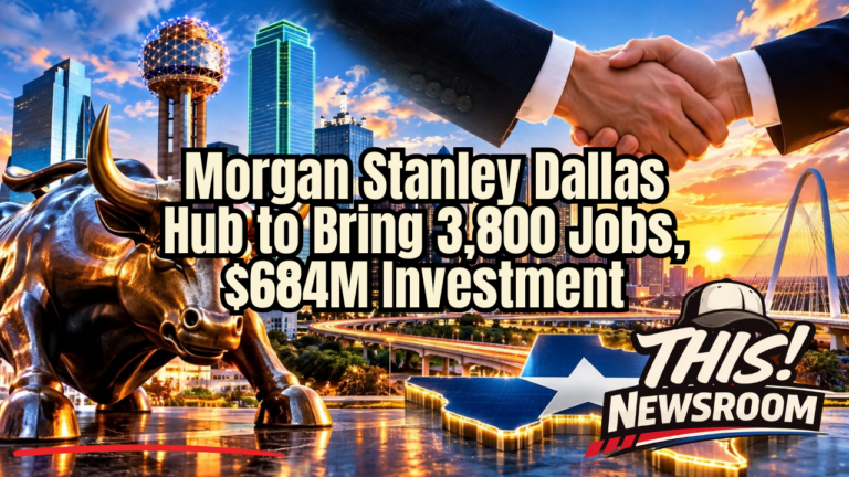 Morgan Stanley plans a major new Dallas hub as North Texas continues attracting financial services investment and jobs.